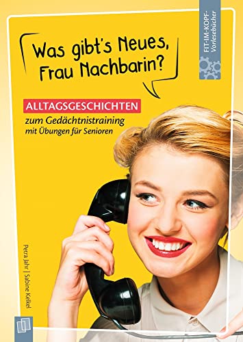 Was gibt's Neues, Frau Nachbarin?: Alltagsgeschichten zum Gedächtnistraining mit Übungen für Senioren (Fit-im-Kopf-Vorlesebücher für Senioren)