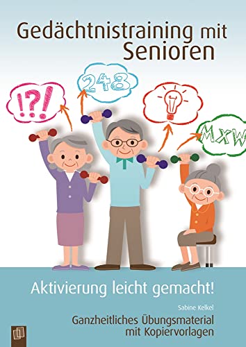 Gedächtnistraining mit Senioren: Ganzheitliches Übungsmaterial mit Kopiervorlagen (Aktivierung leicht gemacht!)