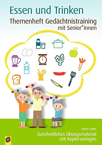 Essen und Trinken: Ganzheitliches Übungsmaterial mit Kopiervorlagen (Themenheft Gedächtnistraining mit Senioren und Seniorinnen)