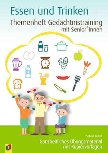 Essen und Trinken: Ganzheitliches Übungsmaterial mit Kopiervorlagen (Themenheft Gedächtnistraining mit Senioren und Seniorinnen) von Verlag An Der Ruhr