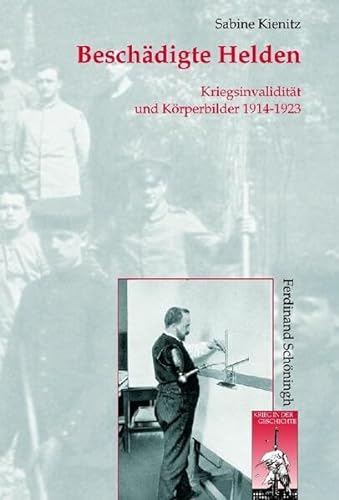 Beschädigte Helden: Kriegsinvalidität und Körperbilder 1914-1923 (Krieg in der Geschichte) von Schoeningh Ferdinand GmbH