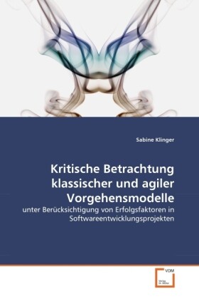 Kritische Betrachtung klassischer und agiler Vorgehensmodelle von VDM Verlag Dr. Müller