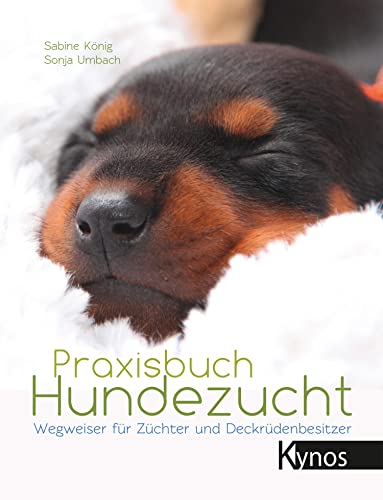 Praxisbuch Hundezucht: Wegweiser für Züchter und Deckrüdenbesitzer Praxisbuch Hundezucht: Wegweiser für Züchter und Deckrüdenbesitzer von Kynos Verlag