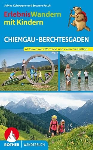 ErlebnisWandern mit Kindern Chiemgau – Berchtesgaden: 41 Touren – mit GPS-Tracks und vielen Freizeittipps. (Rother Wanderbuch)