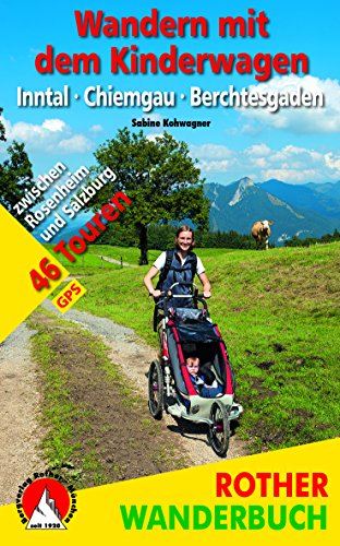Wandern mit dem Kinderwagen Inntal – Chiemgau – Berchtesgaden: 47 Touren zwischen Rosenheim und Salzburg. Mit GPS-Daten (Rother Wanderbuch) von Bergverlag Rother