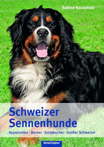 Schweizer Sennenhunde: Appenzeller, Berner, Entlebucher, Großer Schweizer von Oertel Und Spoerer GmbH