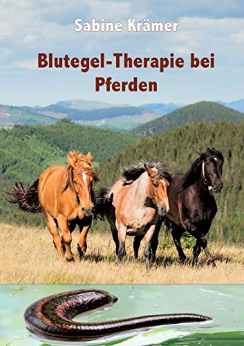 Blutegel-Therapie bei Pferden von Anamcarahaus Von Asenhain Verlag