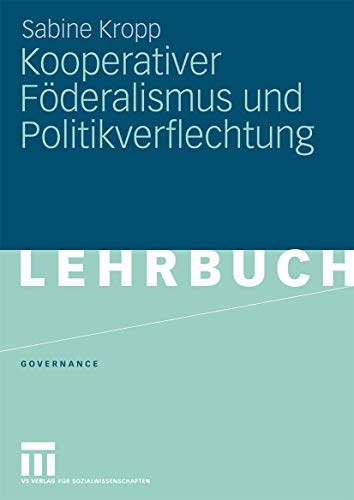 Kooperativer Föderalismus Und Politikverflechtung (Governance) (German Edition) (Governance, 7, Band 7)