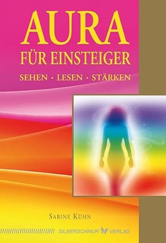 Aura für Einsteiger. Sehen, lesen, stärken Aura für Einsteiger. Sehen, lesen, stärken
