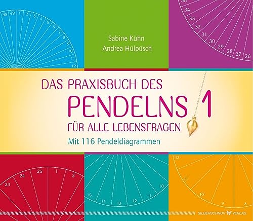 Das Praxisbuch des Pendelns: Für alle Lebensfragen. Mit 116 Pendeldiagrammen von Silberschnur Verlag Die G