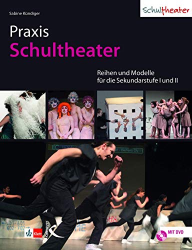 Praxis Schultheater: Reihen und Modelle für die Sekundarstufe I und II von Kallmeyer'sche Verlags-