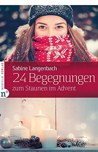 24 Begegnungen zum Staunen im Advent (Adventskalenderbuch) von Neufeld Verlag