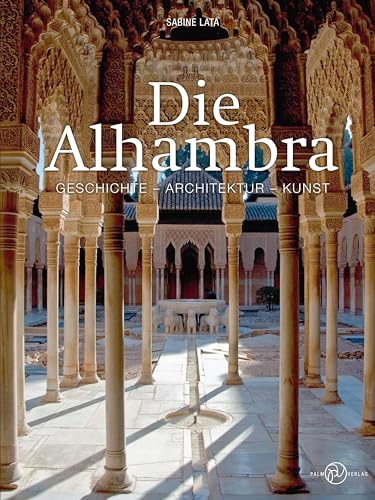 Die Alhambra: Geschichte - Architektur - Kunst von Palm Verlag