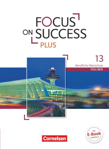 Focus on Success PLUS - Berufliche Oberschule: FOS/BOS - B2/C1: 13. Jahrgangsstufe: Schulbuch von Cornelsen Verlag GmbH