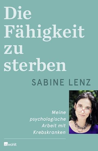 Die Fähigkeit zu sterben: Meine psychologische Arbeit mit Krebskranken von Rowohlt Verlag GmbH