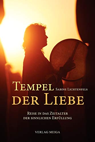 Tempel der Liebe: Reise in das Zeitalter der sinnlichen Erfüllung