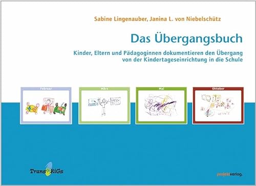 Das Übergangsbuch: Kinder, Eltern und Pädagoginnen dokumentieren den Übergang von der Kindertageseinrichtung in die Schule von Projekt Verlag