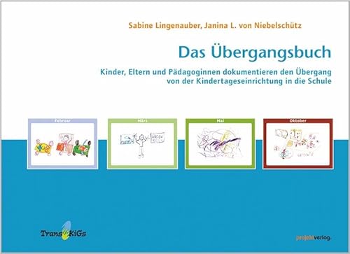 Das Übergangsbuch: Kinder, Eltern und Pädagoginnen dokumentieren den Übergang von der Kindertageseinrichtung in die Schule