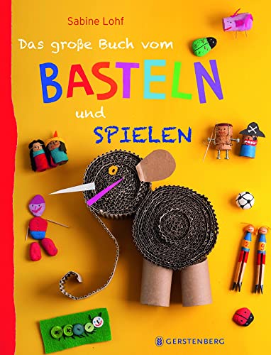 Das große Buch vom Basteln und Spielen von Gerstenberg Verlag