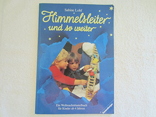 Himmelsleiter und so weiter: Ein Weihnachtsbastelbuch für Kinder ab 4 Jahren