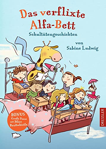Das verflixte Alfa-Bett: Schultütengeschichten von Sabine Ludwig. Lustige Geschichten aus dem Schulalltag für Erstklässler ab 6 Jahren aus der Kinderbuch-Reihe "Schultütengeschichten" von Dressler Cecilie