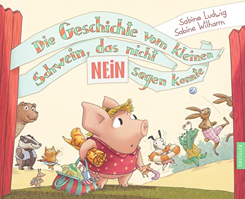 Die Geschichte vom kleinen Schwein, das nicht Nein sagen konnte: Bilderbuch