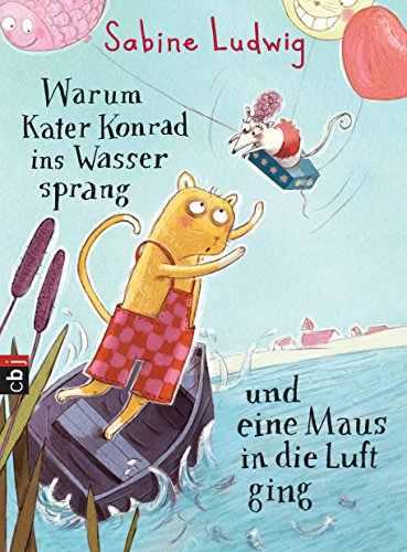 Warum Kater Konrad ins Wasser sprang und eine Maus in die Luft ging (Die Kater-Konrad-Reihe, Band 1)