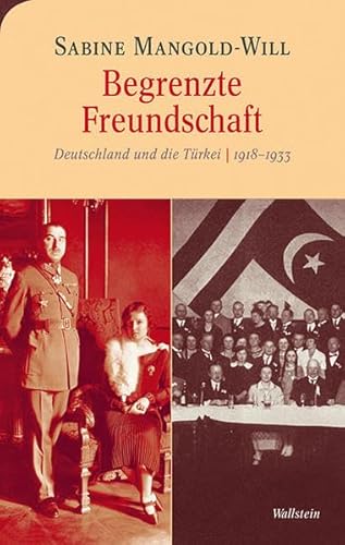 Begrenzte Freundschaft: Deutschland und die Türkei 1918-1933 (Moderne europäische Geschichte)