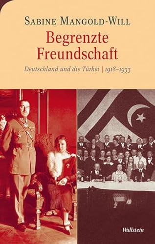 Begrenzte Freundschaft: Deutschland und die Türkei 1918-1933 (Moderne europäische Geschichte) von Wallstein Verlag GmbH