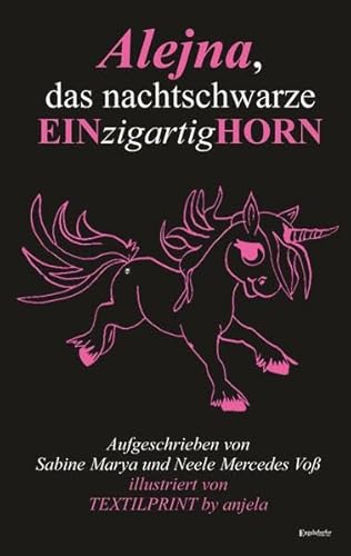 Alejna, das nachtschwarze EINzigartigHORN: Aufgeschrieben von Sabine Marya und Neele Mercedes Voß; illustriert von TEXTILPRINT by anjela von Engelsdorfer Verlag