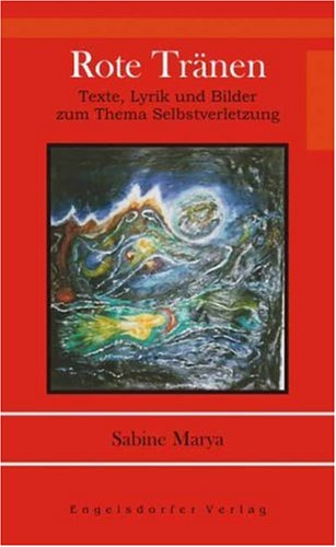 Rote Tränen: Texte, Lyrik und Bilder zum Thema Selbstverletzung von Engelsdorfer Verlag