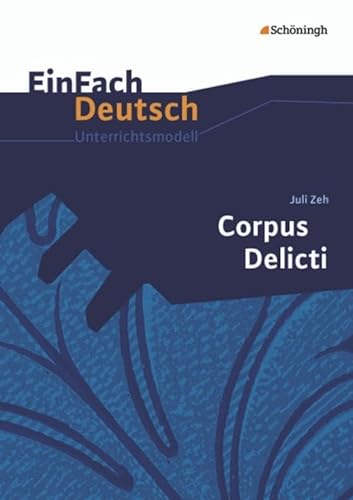 EinFach Deutsch Unterrichtsmodelle: Juli Zeh: Corpus Delicti: Gymnasiale Oberstufe von Westermann Bildungsmedien Verlag GmbH