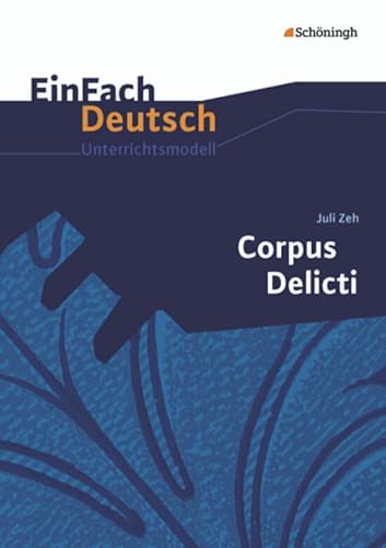 EinFach Deutsch Unterrichtsmodelle: Juli Zeh: Corpus Delicti: Gymnasiale Oberstufe von Westermann Bildungsmedien Verlag GmbH