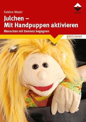 Julchen - Mit Handpuppen aktivieren: Menschen mit Demenz begegnen von Vincentz Network