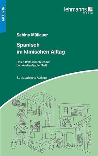 Spanisch im klinischen Alltag: Kitteltaschenbuch für den Auslandsaufenthalt von Lehmanns Media GmbH