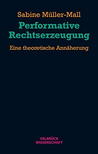 Performative Rechtserzeugung: Eine theoretische Annäherung von Velbrück