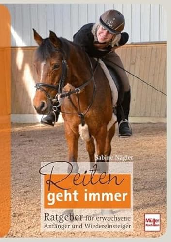 Reiten geht immer: Ratgeber für erwachsene Anfänger und Wiedereinsteiger von Müller Rüschlikon