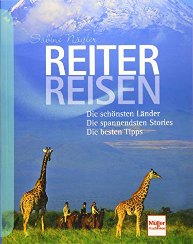 Reiterreisen: Die schönsten Länder . Die spannendsten Stories . Die besten Tipps