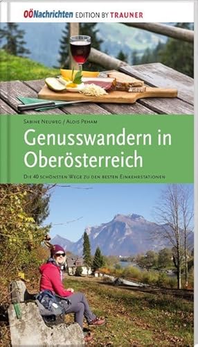 Genusswandern in Oberösterreich. Die schönsten Wege zu den besten Einkehrstationen von Trauner Verlag