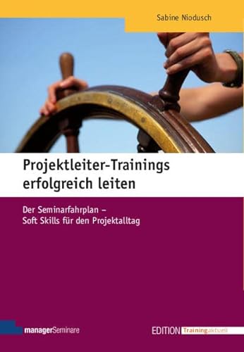 Projektleiter-Trainings erfolgreich leiten: Der Seminarfahrplan - Soft Skills für den Projektalltag (Edition Training aktuell) von managerSeminare Verl.GmbH