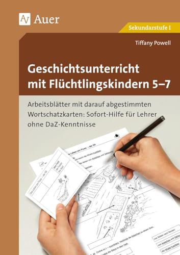 Geschichtsunterricht mit Flüchtlingskindern 5-7: Arbeitsblätter mit darauf abgestimmten Wortschatz- karten Sofort-Hilfe für Lehrer ohne DaZ-Kenntniss ... (Unterricht mit DaZ-Schülern Sekundarstufe)