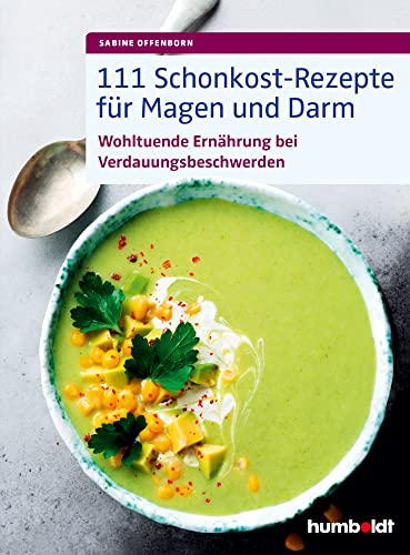 111 Schonkost-Rezepte für Magen und Darm: Wohltuende Ernährung bei Verdauungsbeschwerden von Humboldt Verlag