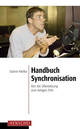 Handbuch Synchronisation: Von der Übersetzung zum fertigen Film