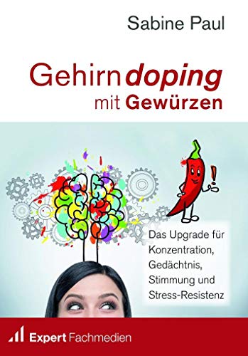 Gehirndoping mit Gewürzen: Das Upgrade für Konzentration, Gedächtnis, Stimmung und Stress-Resistenz Gehirndoping mit Gewürzen: Das Upgrade für Konzentration, Gedächtnis, Stimmung und Stress-Resistenz