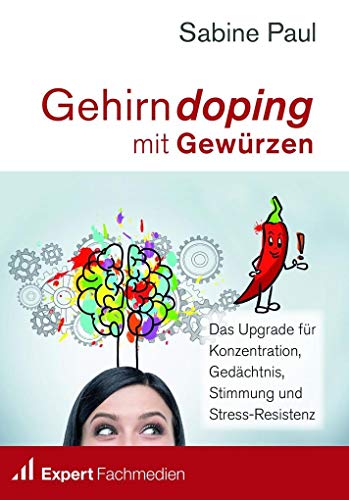 Gehirndoping mit Gewürzen: Das Upgrade für Konzentration, Gedächtnis, Stimmung und Stress-Resistenz