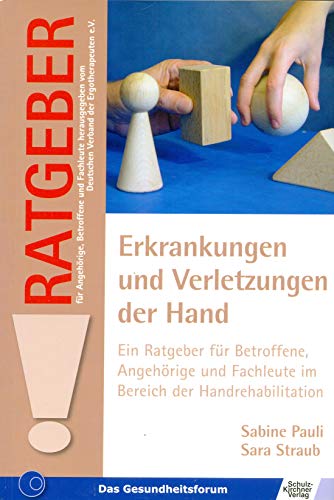 Erkrankungen und Verletzungen der Hand: Ein Ratgeber für Betroffene, Angehörige und Fachleute im Bereich der Handrehabilitation (Ratgeber für Angehörige, Betroffene und Fachleute)