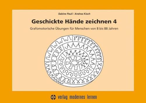 Geschickte Hände zeichnen 4: Grafomotorische Übungen für Menschen von 8 bis 88 Jahren