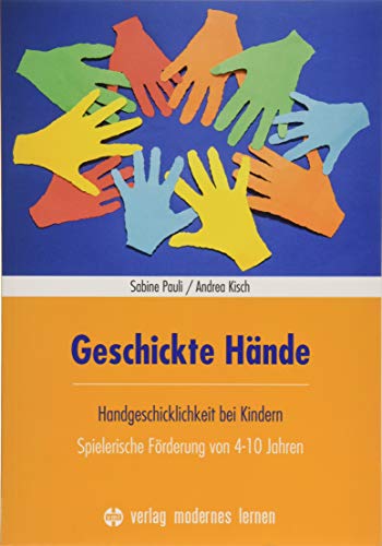 Geschickte Hände: Handgeschicklichkeit bei Kindern - Spielerische Förderung von 4-10 Jahren von Modernes Lernen Borgmann