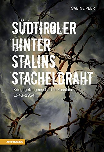 Südtiroler hinter Stalins Stacheldraht: Kriegsgefangenschaft in Russland 1943-1954 von Athesia Tappeiner Verlag