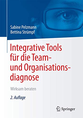 Integrative Tools für die Team- und Organisationsdiagnose: Wirksam beraten von Springer